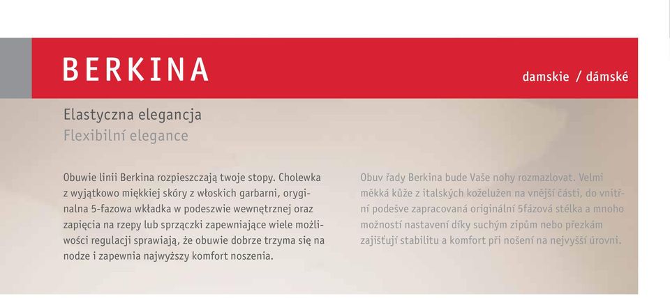 możliwości regulacji sprawiają, że obuwie dobrze trzyma się na nodze i zapewnia najwyższy komfort noszenia. Obuv řady Berkina bude Vaše nohy rozmazlovat.
