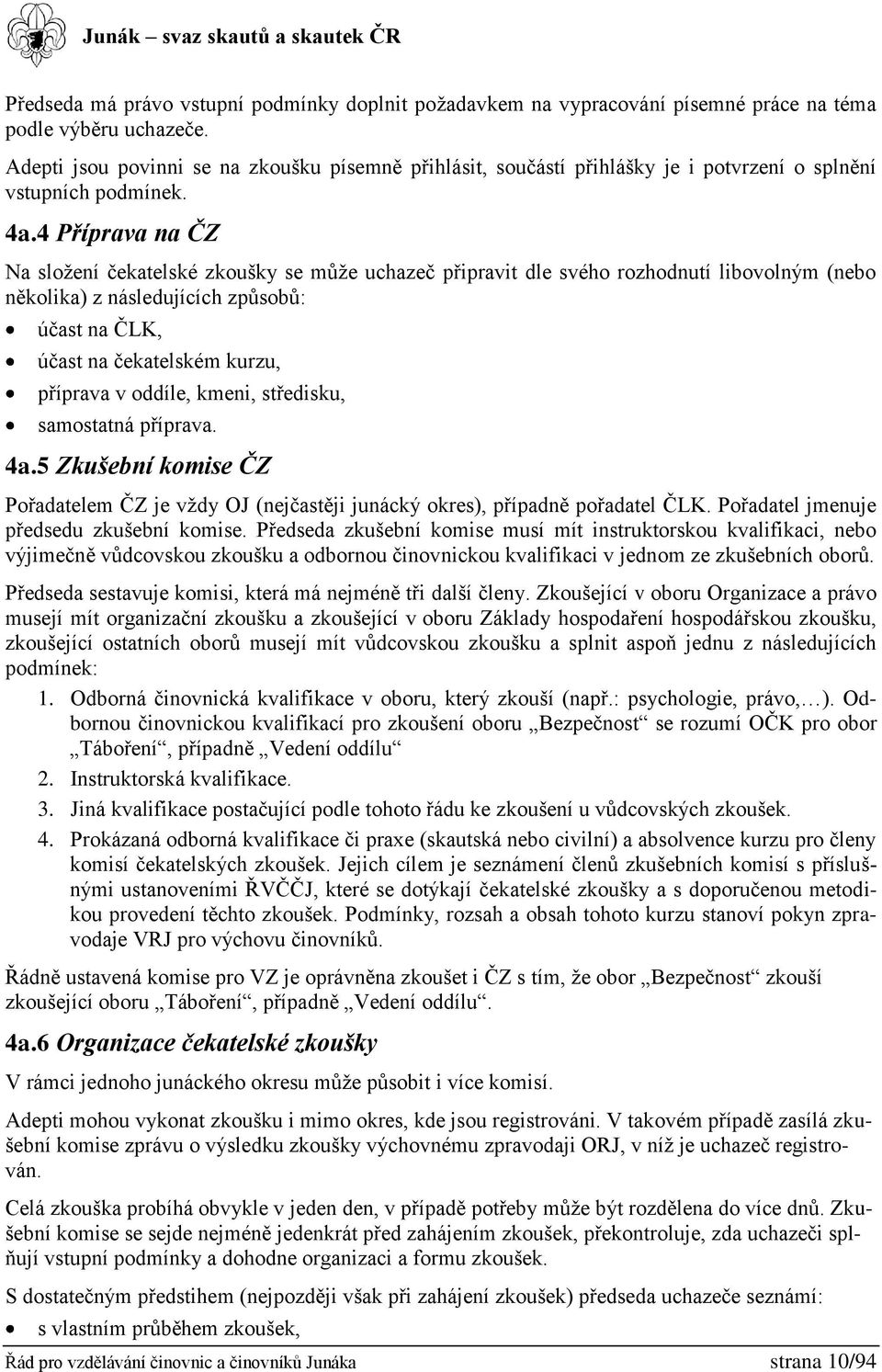 4 Příprava na ČZ Na složení čekatelské zkoušky se může uchazeč připravit dle svého rozhodnutí libovolným (nebo několika) z následujících způsobů: účast na ČLK, účast na čekatelském kurzu, příprava v
