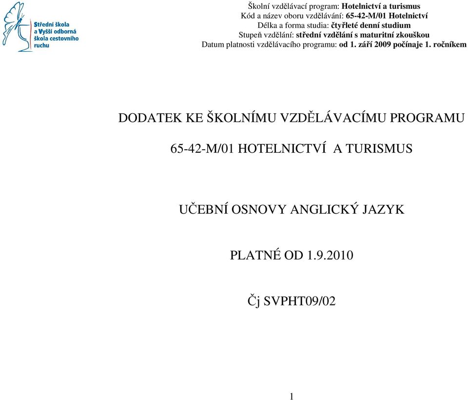 Datum platnosti vzdělávacího programu: od 1. září 2009 počínaje 1.