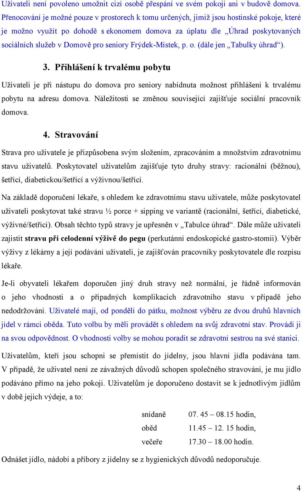 pro seniory Frýdek-Místek, p. o. (dále jen Tabulky úhrad ). 3.