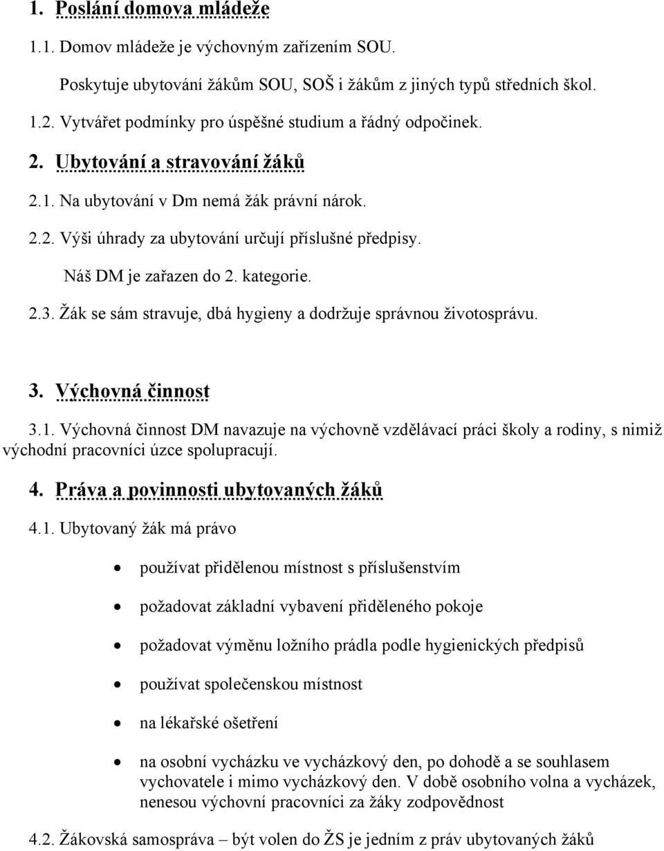 Náš DM je zařazen do 2. kategorie. 2.3. Žák se sám stravuje, dbá hygieny a dodržuje správnou životosprávu. 3. Výchovná činnost 3.1.