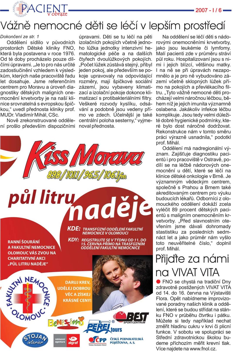 Jsme referenčním centrem pro Moravu a úroveň diagnostiky dětských maligních onemocnění krvetvorby je na naší klinice srovnatelná s evropskou špičkou, uvedl přednosta kliniky prof. MUDr.