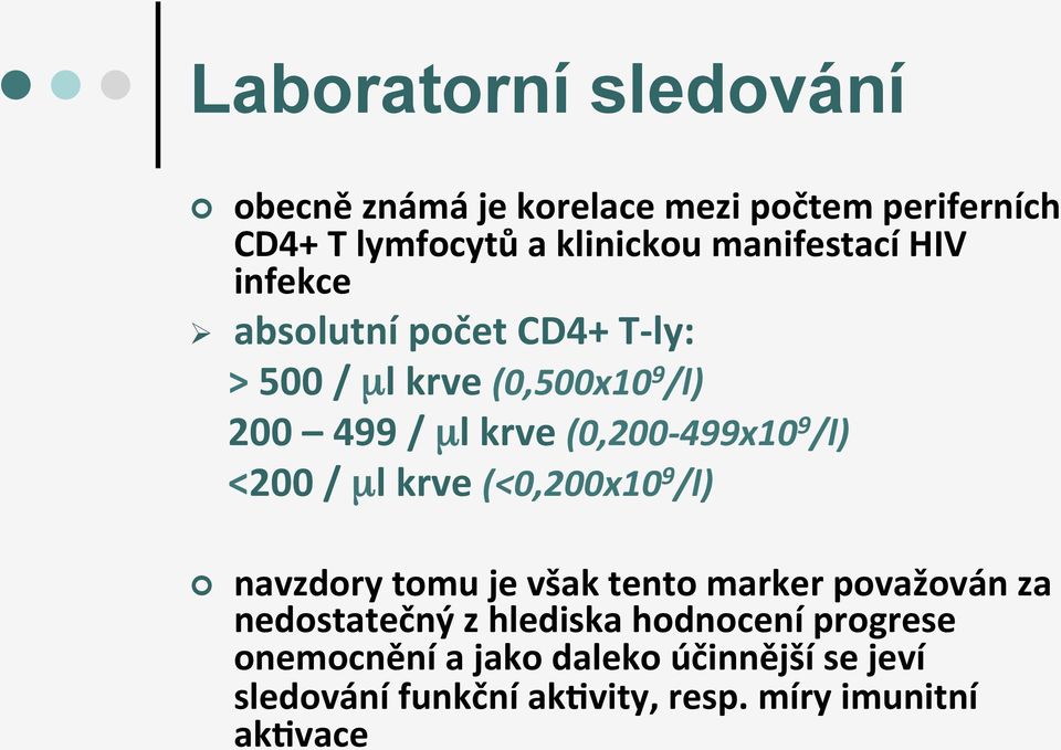 (0,200-499x10 9 /l) <200 / µl krve (<0,200x10 9 /l) navzdory tomu je však tento marker považován za