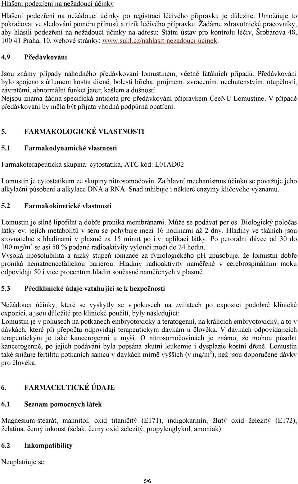 cz/nahlasit-nezadouci-ucinek. 4.9 Předávkování Jsou známy případy náhodného předávkování lomustinem, včetně fatálních případů.