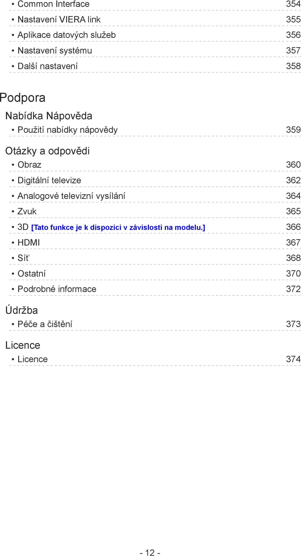 televize 362 Analogové televizní vysílání 364 Zvuk 365 3D [Tato funkce je k dispozici v závislosti na