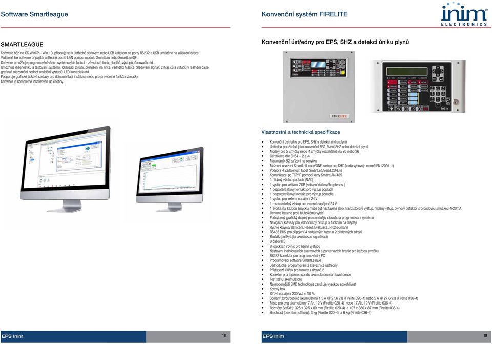 Software umožňuje programování všech systémových funkcí a závislostí, linek, hlásičů, výstupů, časovačů atd.