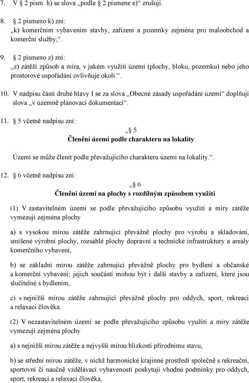 V nadpisu části druhé hlavy I se za slova Obecné zásady uspořádání území doplňují slova v územně plánovací dokumentaci. 11.