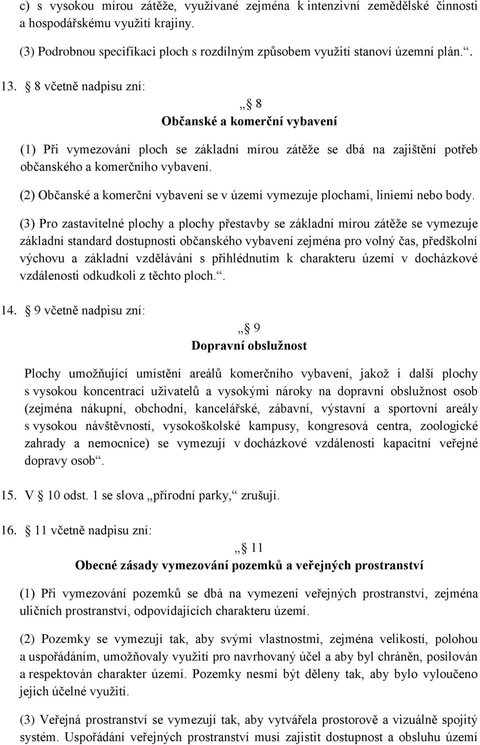 (2) Občanské a komerční vybavení se v území vymezuje plochami, liniemi nebo body.