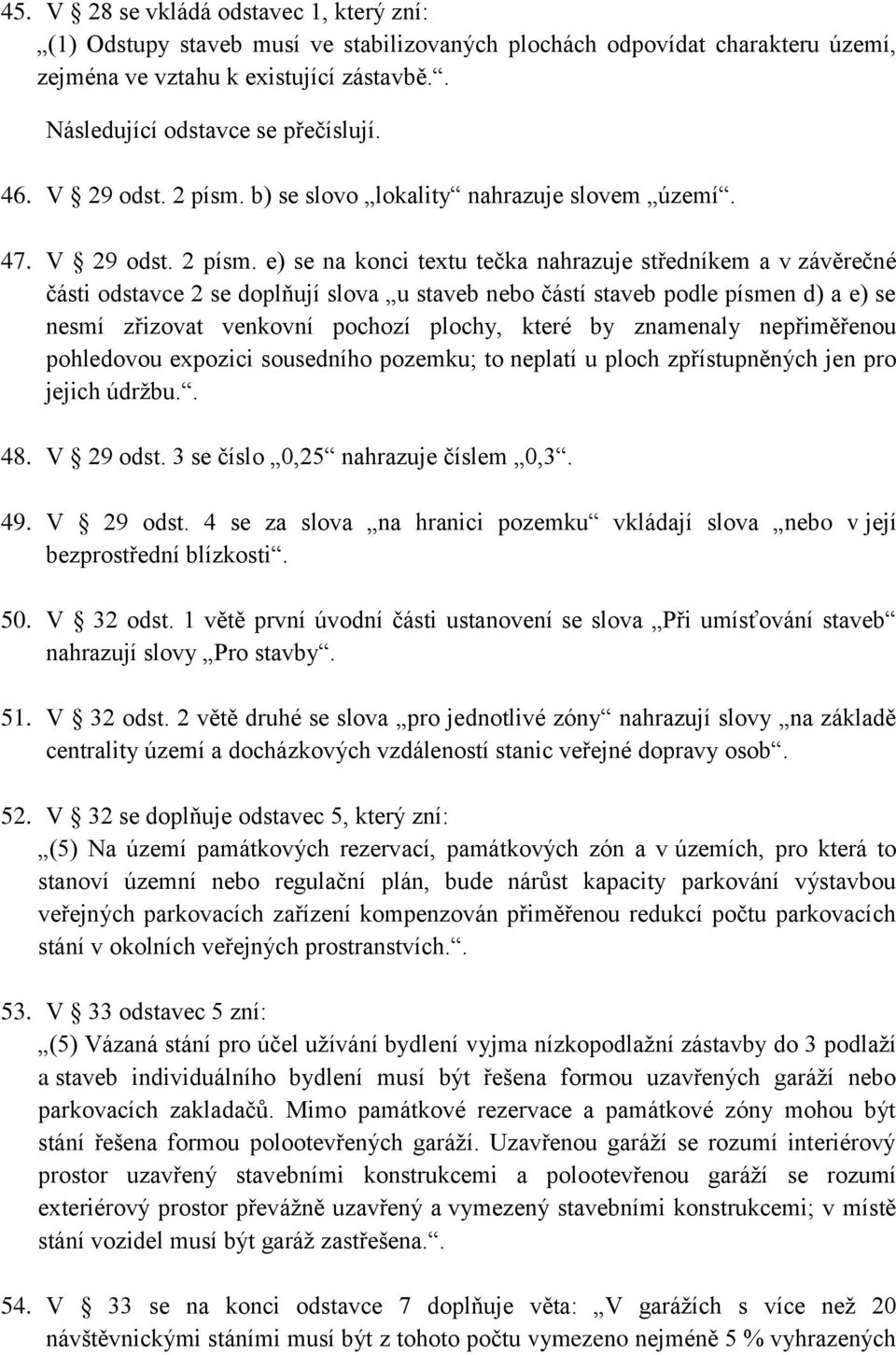 b) se slovo lokality nahrazuje slovem území. 47. V 29 odst. 2 písm.