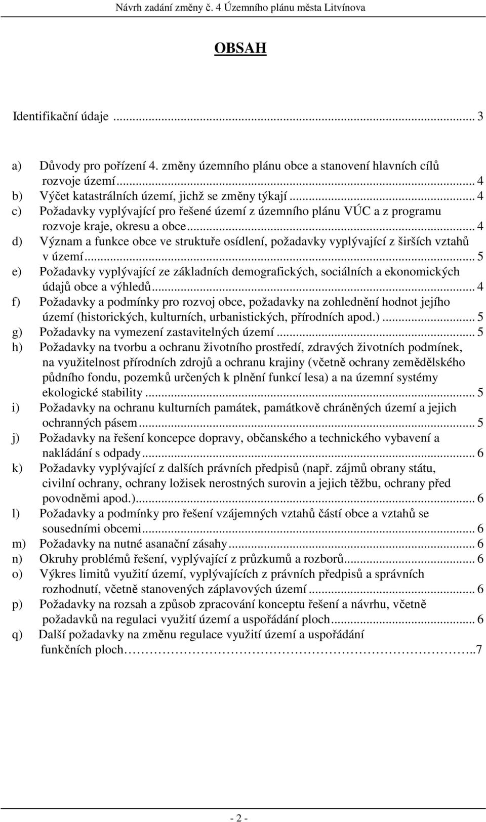 .. 4 d) Význam a funkce obce ve struktuře osídlení, požadavky vyplývající z širších vztahů v území.