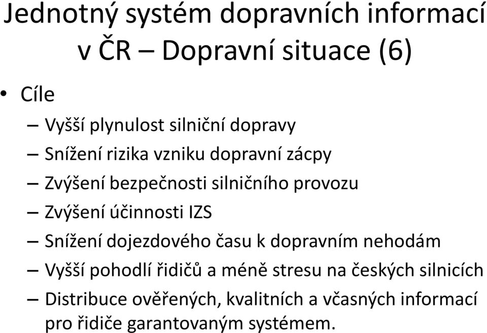 účinnosti IZS Snížení dojezdového času k dopravním nehodám Vyšší pohodlí řidičů a méně stresu na