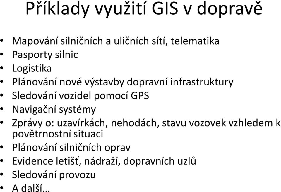 GPS Navigační systémy Zprávy o: uzavírkách, nehodách, stavu vozovek vzhledem k povětrnostní