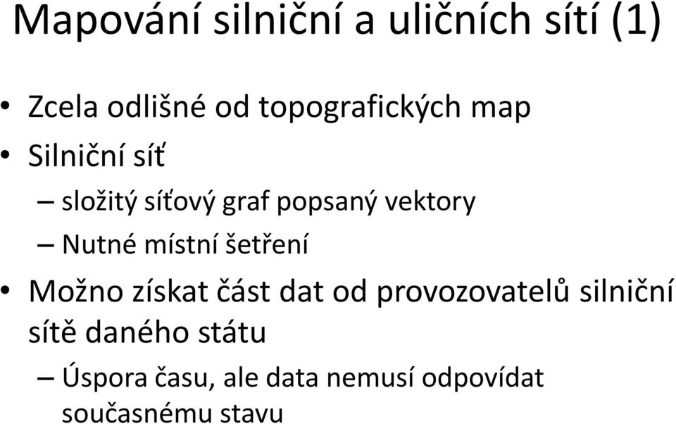 vektory Nutné místní šetření Možno získat část dat od