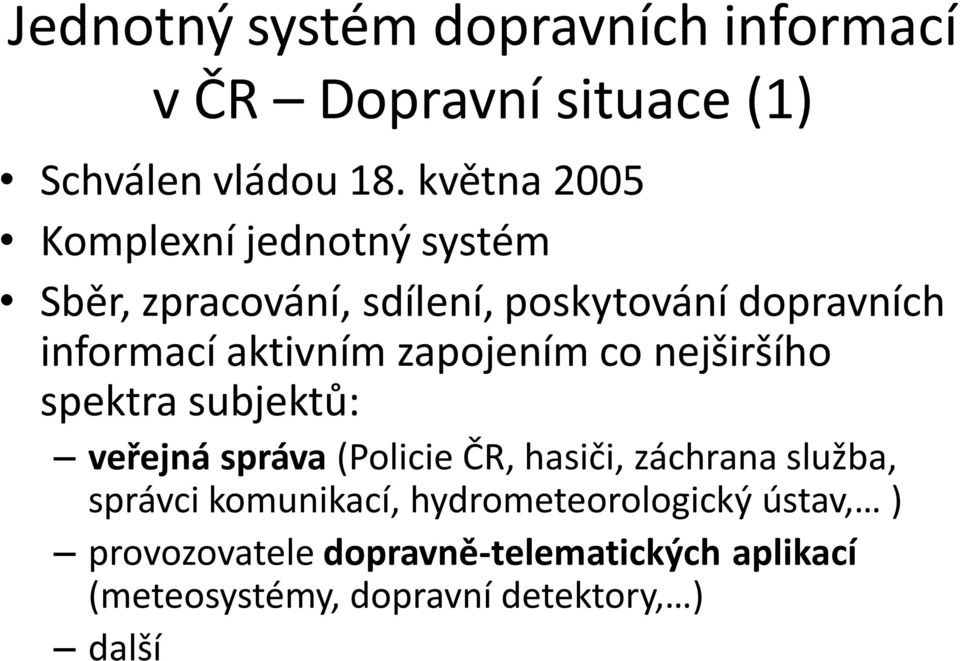 aktivním zapojením co nejširšího spektra subjektů: veřejná správa (Policie ČR, hasiči, záchrana služba,