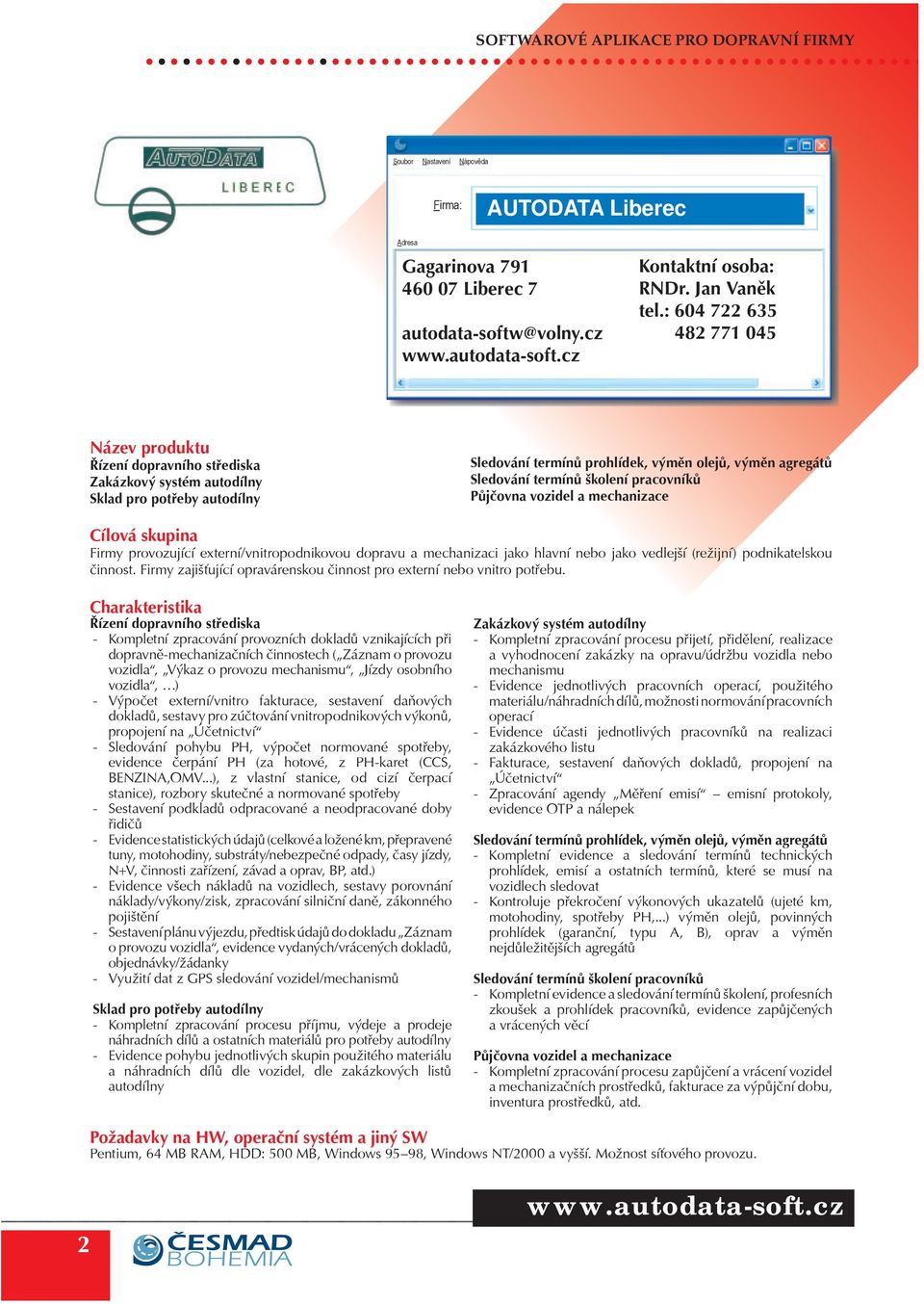 pracovníkù Pùjèovna vozidel a mechanizace Firmy provozující externí/vnitropodnikovou dopravu a mechanizaci jako hlavní nebo jako vedlejší (režijní) podnikatelskou èinnost.