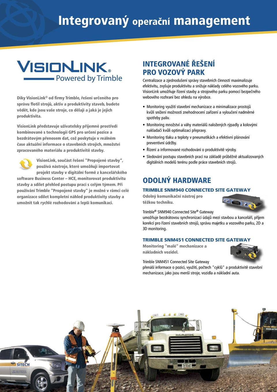 VisionLink představuje uživatelsky příjemné prostředí kombinované s technologií GPS pro určení pozice a bezdrátovým přenosem dat, což poskytuje v reálném čase aktuální informace o stavebních