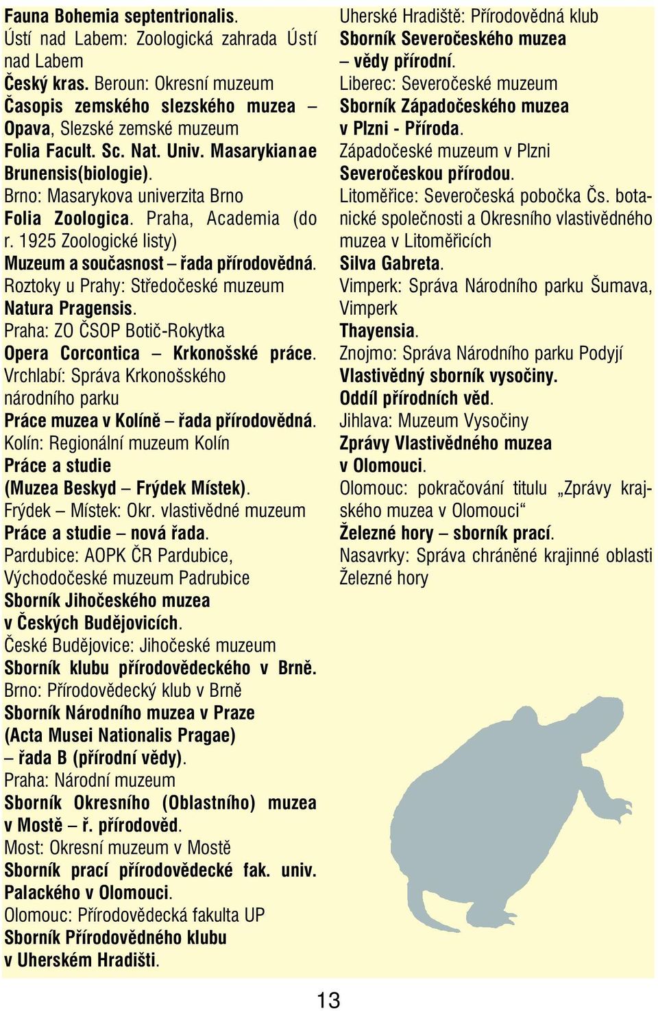 Roztoky u Prahy: Støedoèeské muzeum Natura Pragensis. Praha: ZO ÈSOP Botiè Rokytka Opera Corcontica Krkonošské práce.