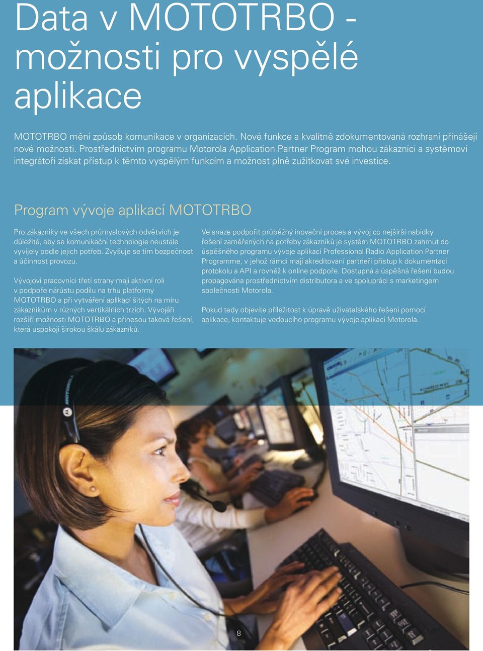Program vývoje aplikací MOTOTRBO Pro zákazníky ve všech průmyslových odvětvích je důležité, aby se komunikační technologie neustále vyvíjely podle jejich potřeb.