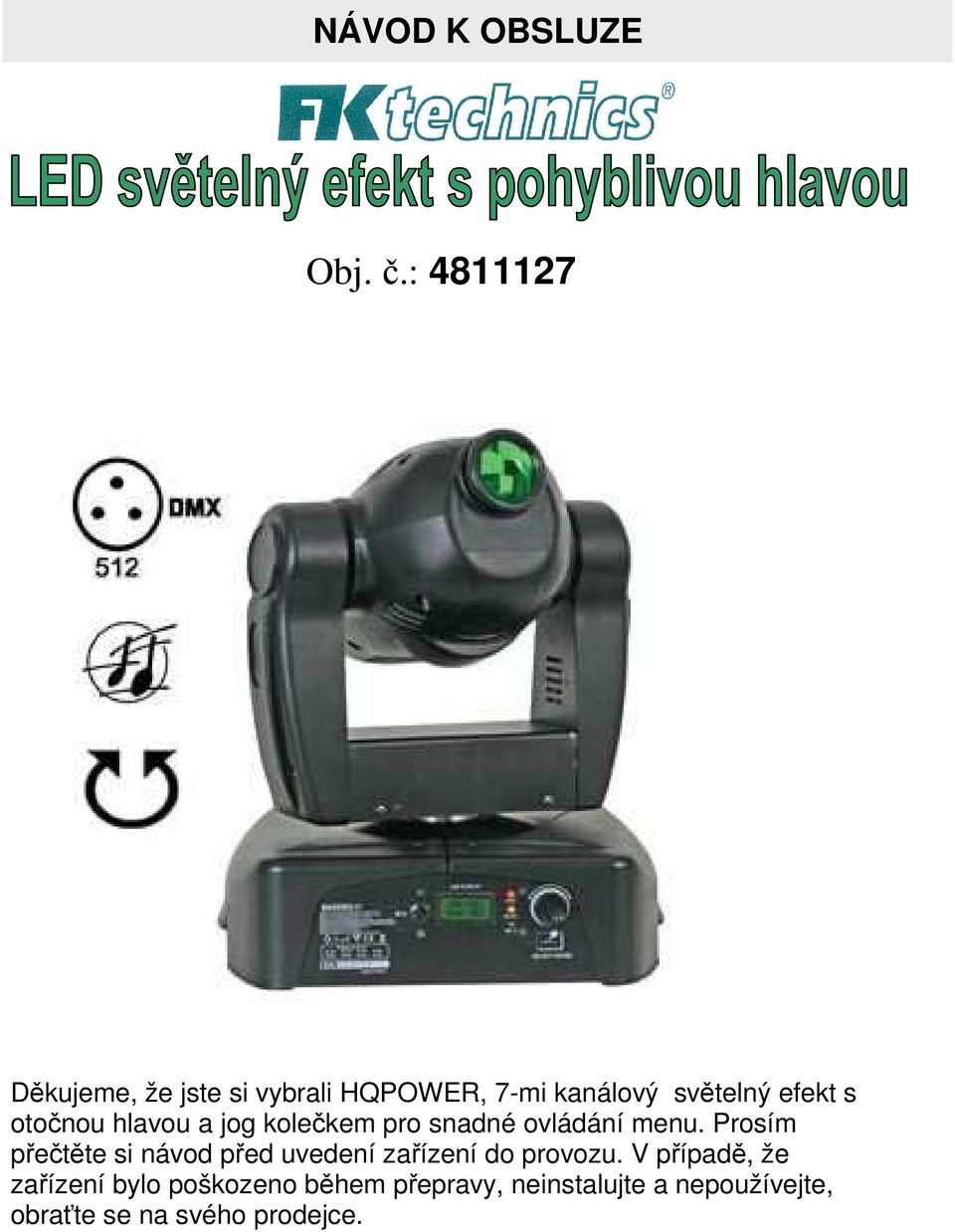 otočnou hlavou a jog kolečkem pro snadné ovládání menu.
