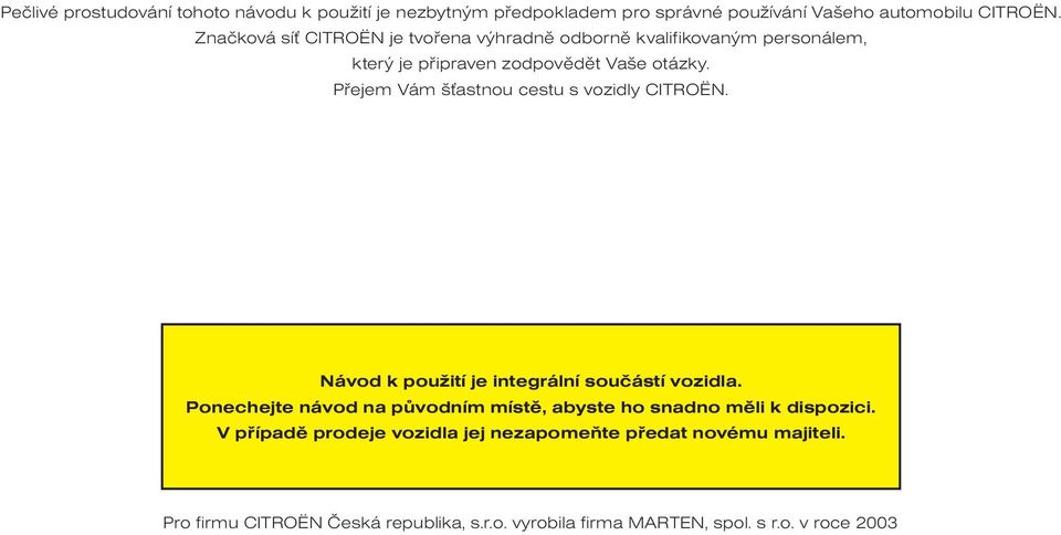 Pøejem Vám š astnou cestu s vozidly CITROËN. Návod k použití je integrální souèástí vozidla.