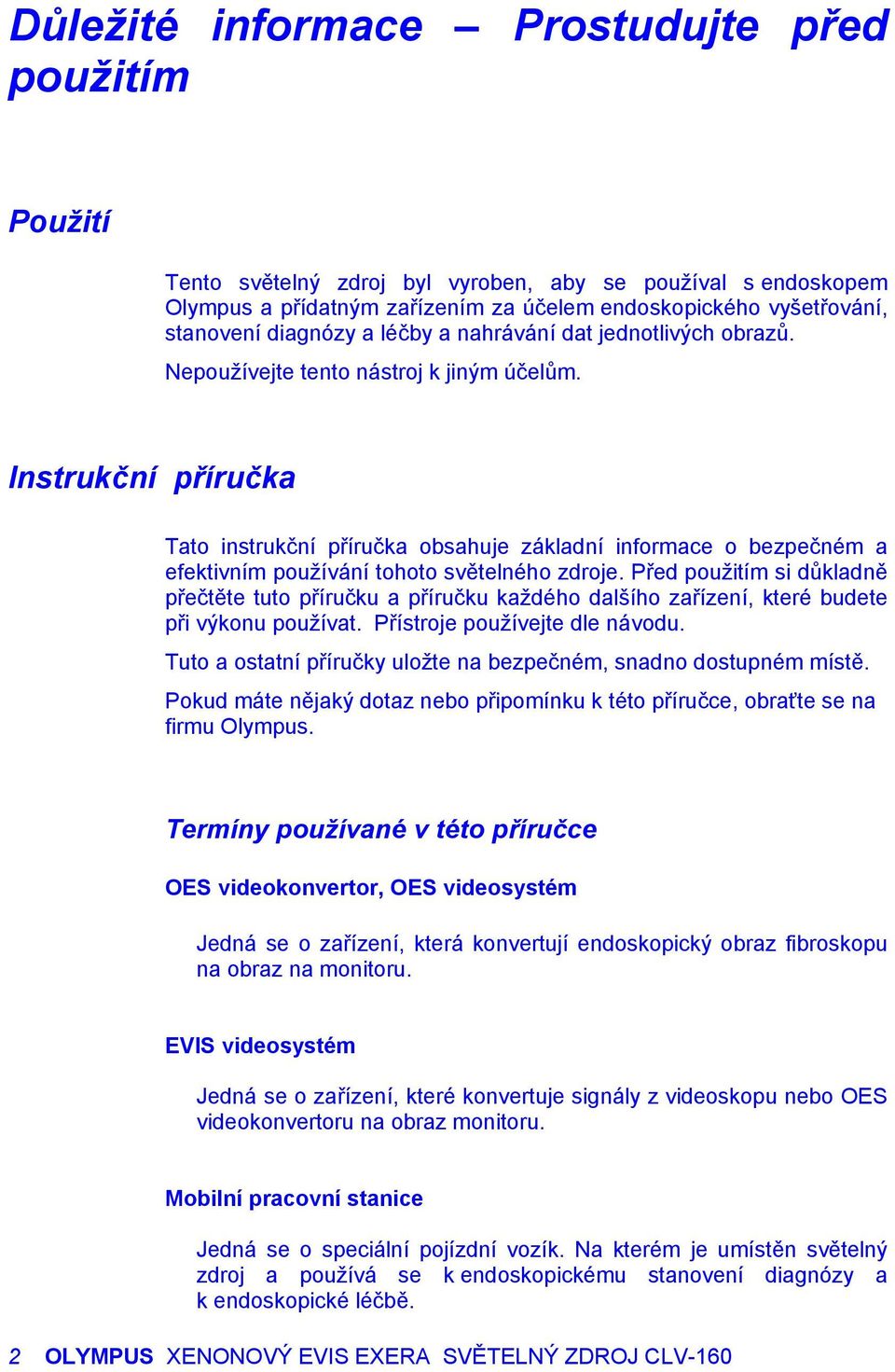 Instrukční příručka Tato instrukční příručka obsahuje základní informace o bezpečném a efektivním používání tohoto světelného zdroje.