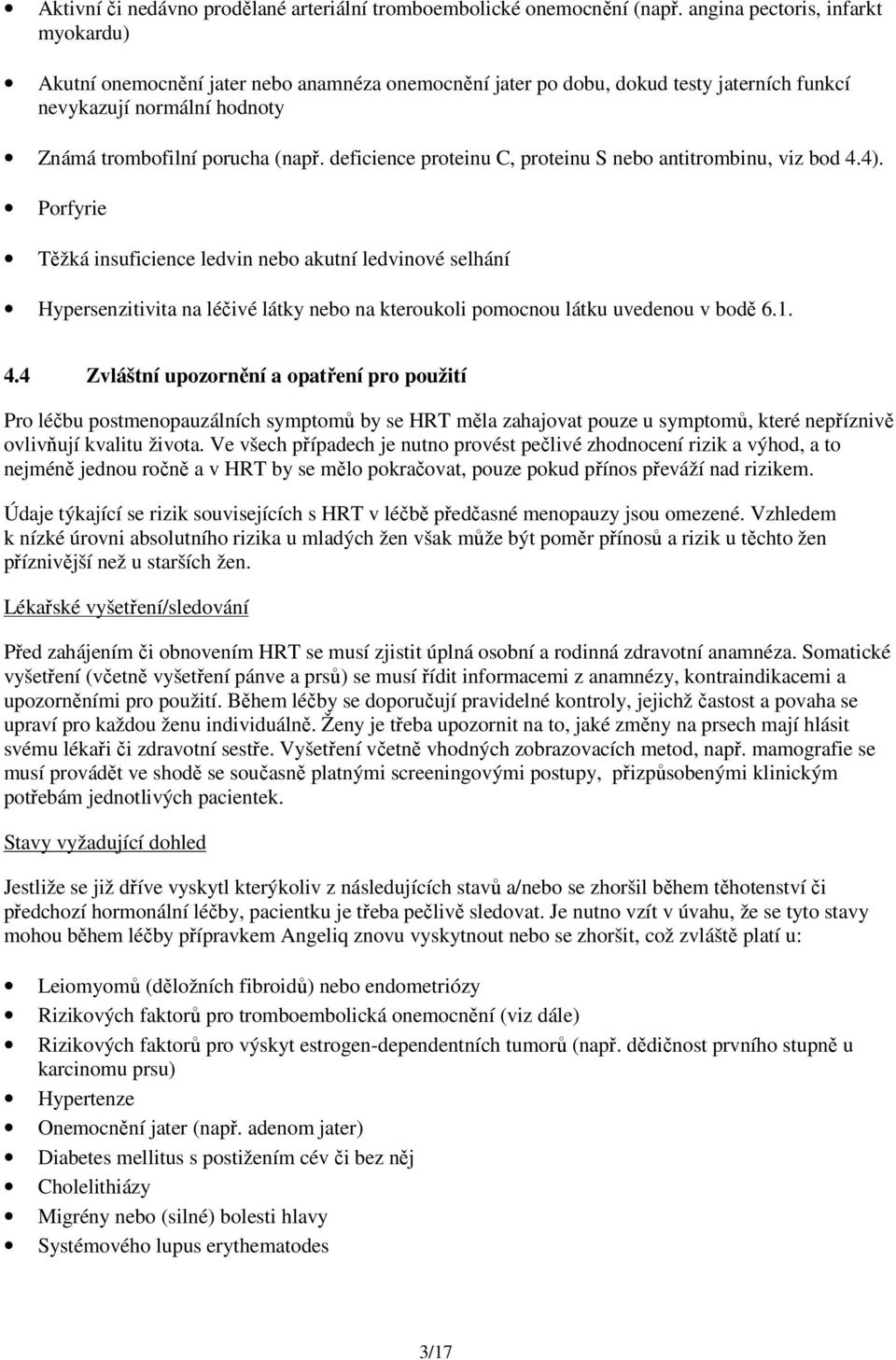 deficience proteinu C, proteinu S nebo antitrombinu, viz bod 4.4).