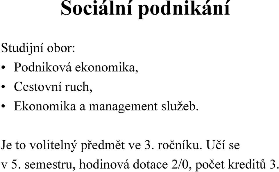 Je to volitelný předmět ve 3. ročníku.