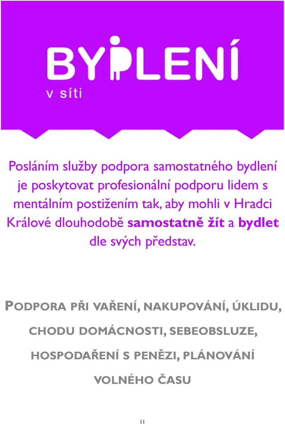 dlouhodobě samostatně žít a bydlet dle svých představ.