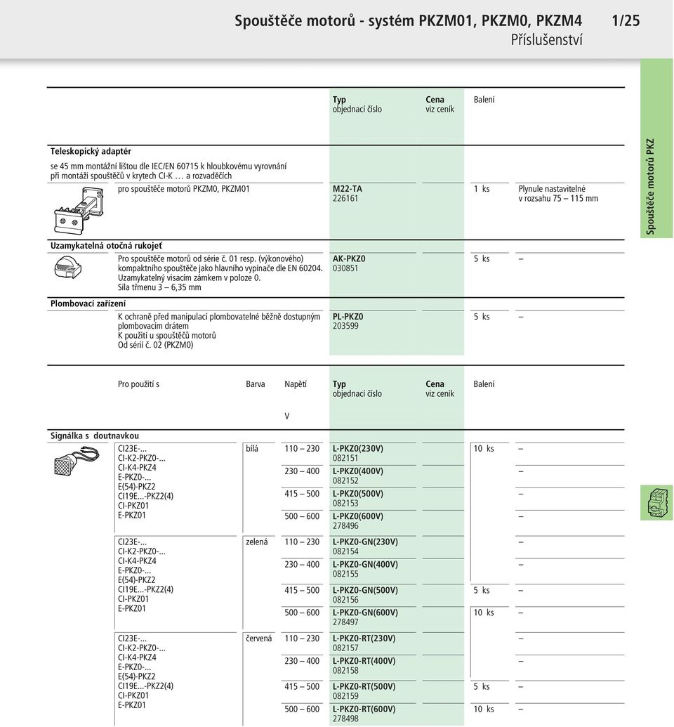 č. 01 resp. (výkonového) kompaktního spouštěče jako hlavního vypínače dle EN 60204. Uzamykatelný visacím zámkem v poloze 0.