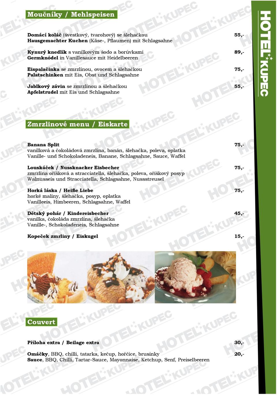 Schlagsahne Zmrzlinové menu / Eiskarte Banana Split 75,- vanilková a čokoládová zmrzlina, banán, šlehačka, poleva, oplatka Vanille- und Schokoladeneis, Banane, Schlagsahne, Sauce, Waffel Louskáček /