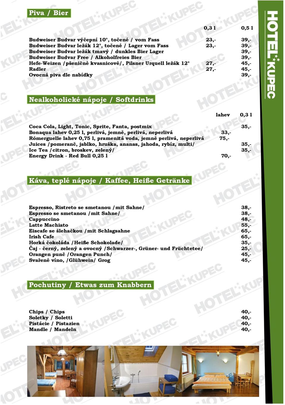 lahev 0,3 l Coca Cola, Light, Tonic, Sprite, Fanta, postmix 35,- Bonaqua lahev 0,25 l, perlivá, jemně, perlivá, neperlivá 33,- Rőmerguelle lahev 0,75 l, pramenitá voda, jemně perlivá, neperlivá 75,-