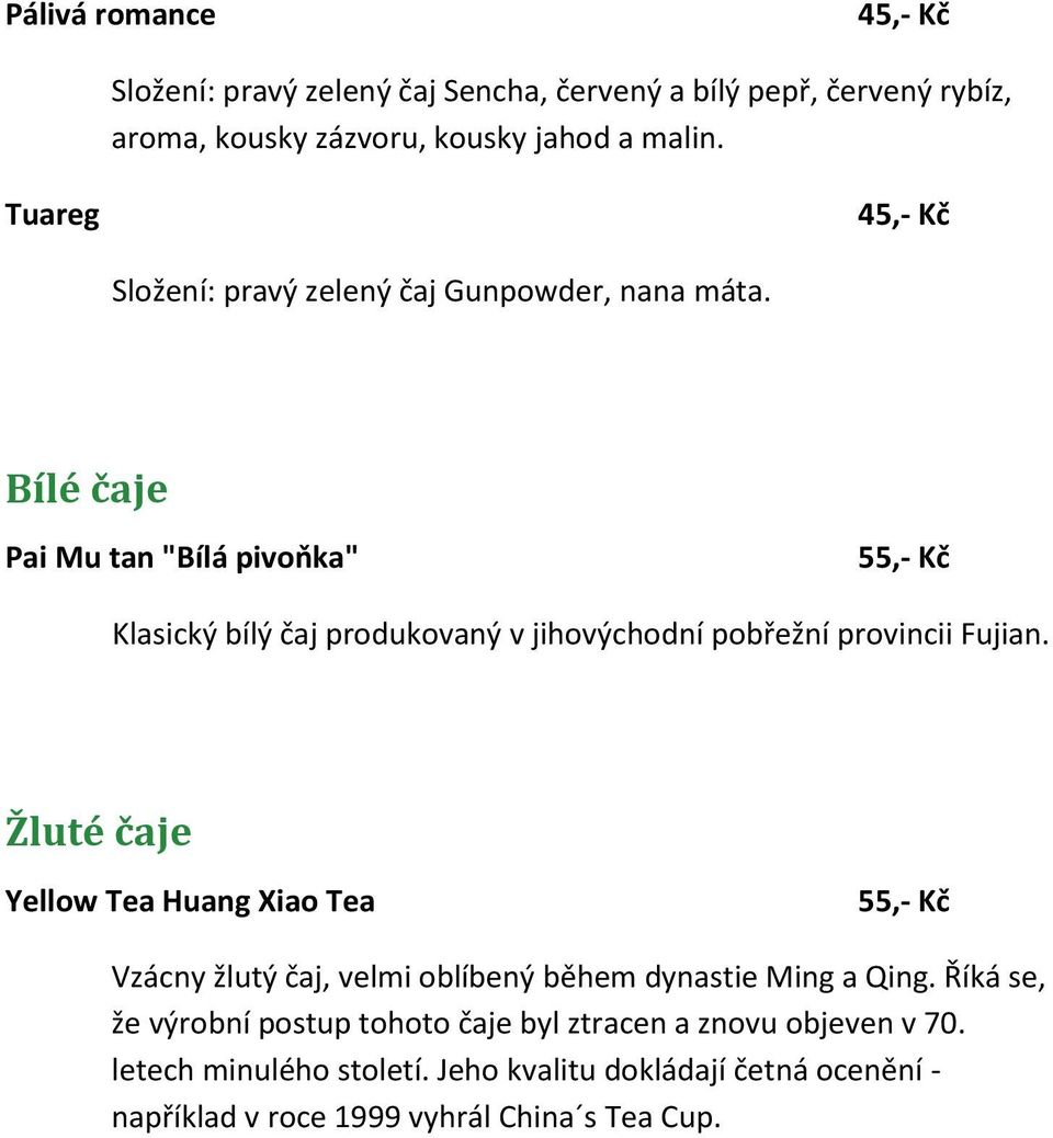 Bílé čaje Pai Mu tan "Bílá pivoňka" 55,- Kč Klasický bílý čaj produkovaný v jihovýchodní pobřežní provincii Fujian.