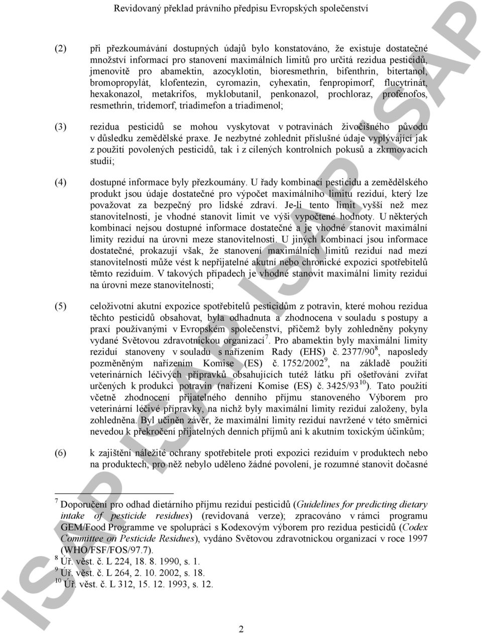 metakrifos, myklobutanil, penkonazol, prochloraz, profenofos, resmethrin, tridemorf, triadimefon a triadimenol; (3) rezidua pesticidů se mohou vyskytovat v potravinách živočišného původu v důsledku