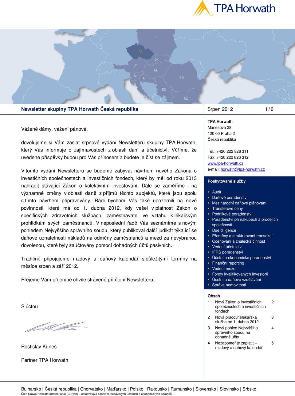 V tomto vydání Newsletteru se budeme zabývat návrhem nového Zákona o investičních společnostech a investičních fondech, který by měl od roku 2013 nahradit stávající Zákon o kolektivním investování.