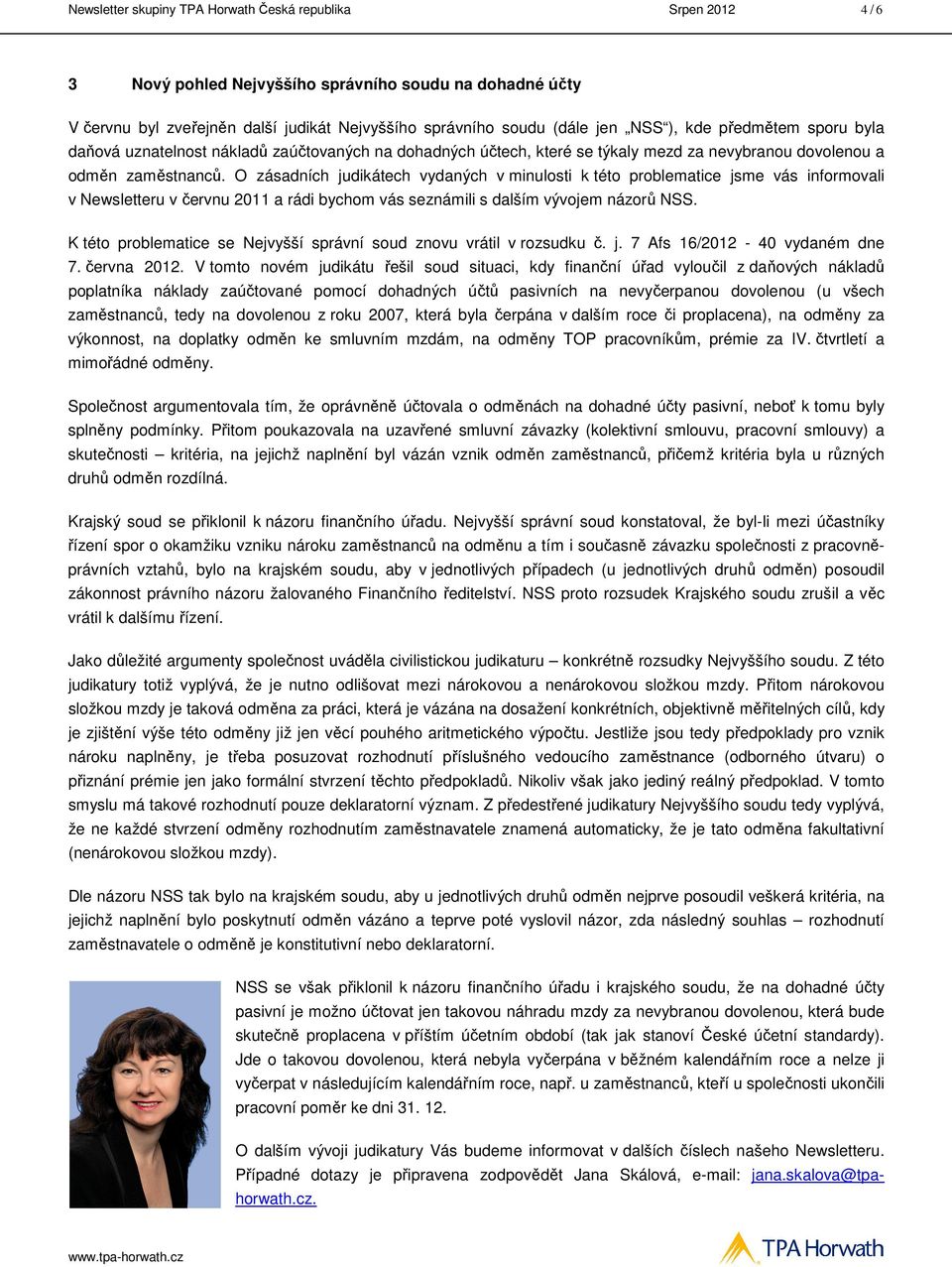 O zásadních judikátech vydaných v minulosti k této problematice jsme vás informovali v Newsletteru v červnu 2011 a rádi bychom vás seznámili s dalším vývojem názorů NSS.