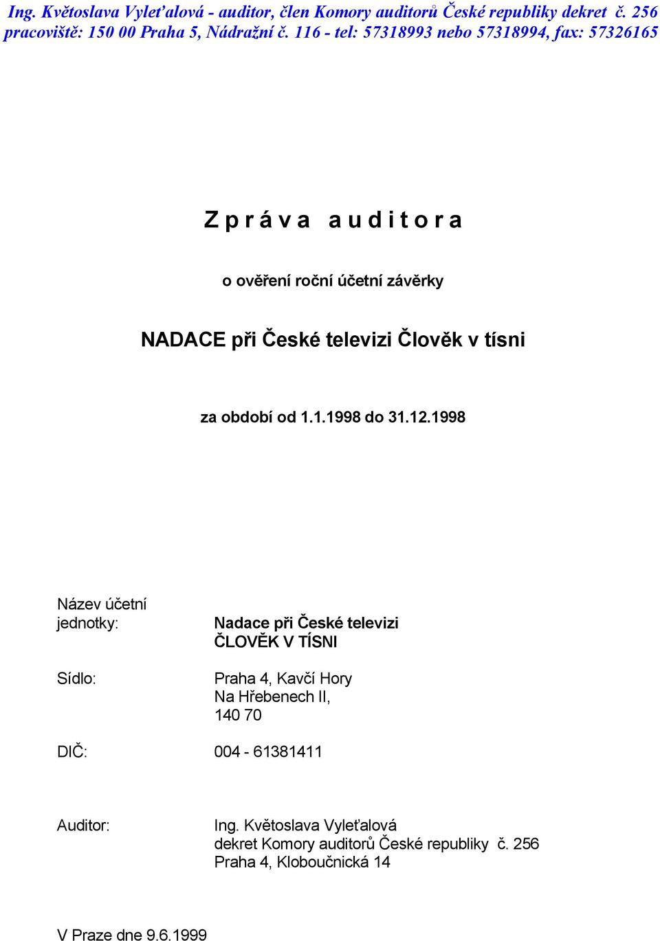 1998 Název účetní jednotky: Sídlo: Nadace při České televizi ČLOVĚK V TÍSNI Praha 4, Kavčí Hory Na