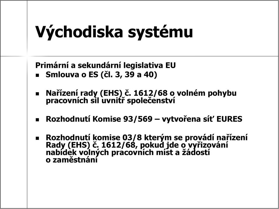 . 1612/68 o volném m pohybu pracovních ch sil uvnitř společenstv enství Rozhodnutí Komise 93/569