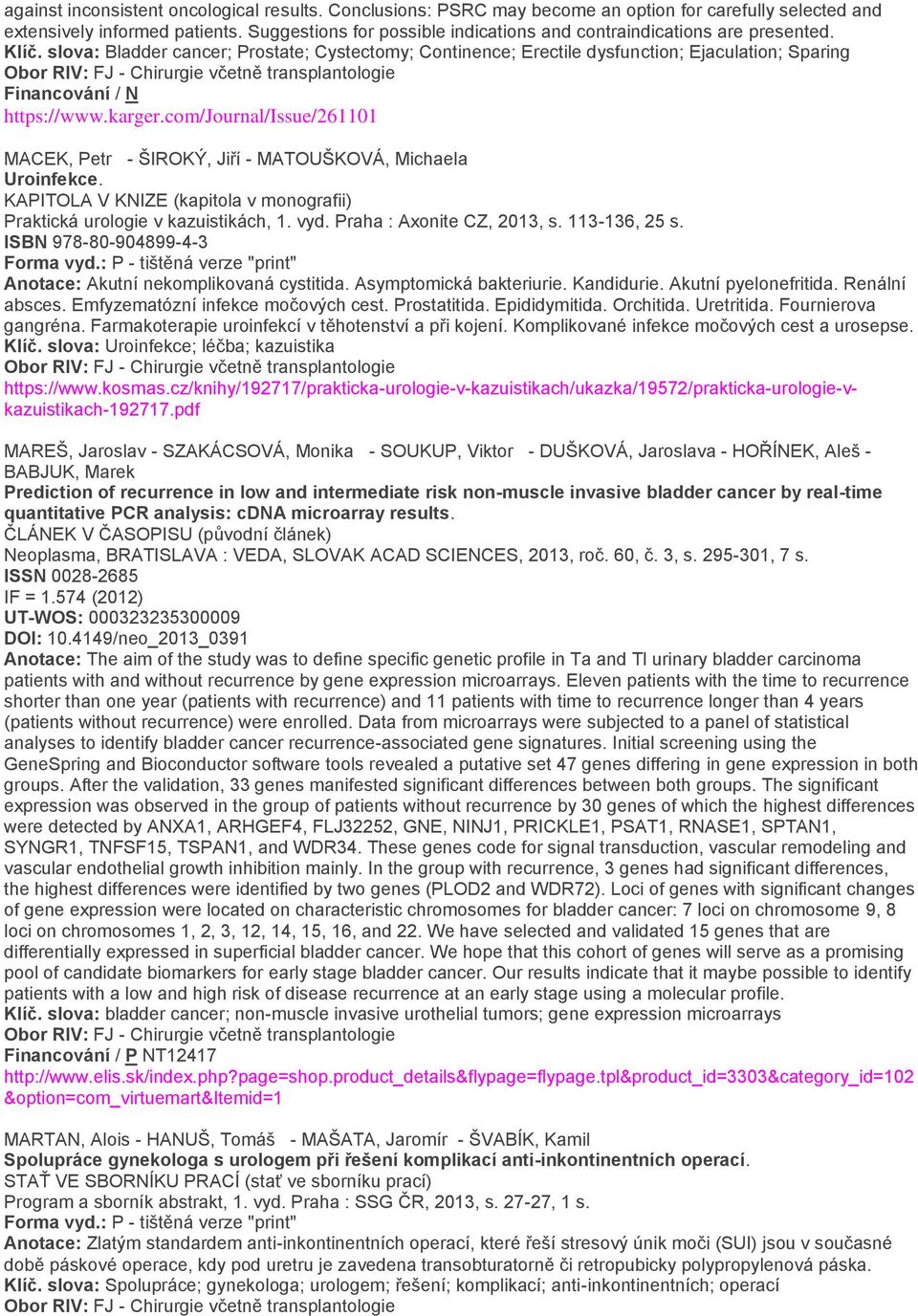 slova: Bladder cancer; Prostate; Cystectomy; Continence; Erectile dysfunction; Ejaculation; Sparing Financování / N https://www.karger.