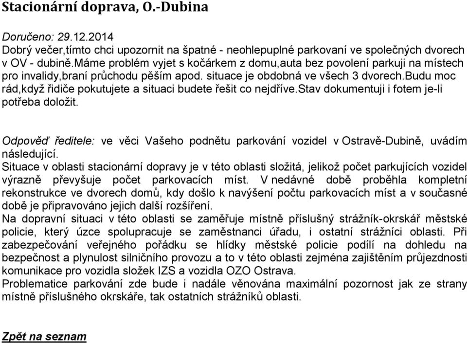 budu moc rád,když řidiče pokutujete a situaci budete řešit co nejdříve.stav dokumentuji i fotem je-li potřeba doložit.