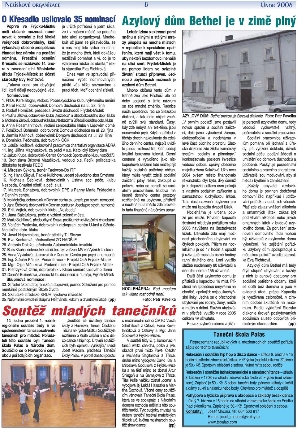 Taková cena pro obyčejné je určitě potřebná a jsem ráda, že i v našem městě se podařilo tuto akci zorganizovat.