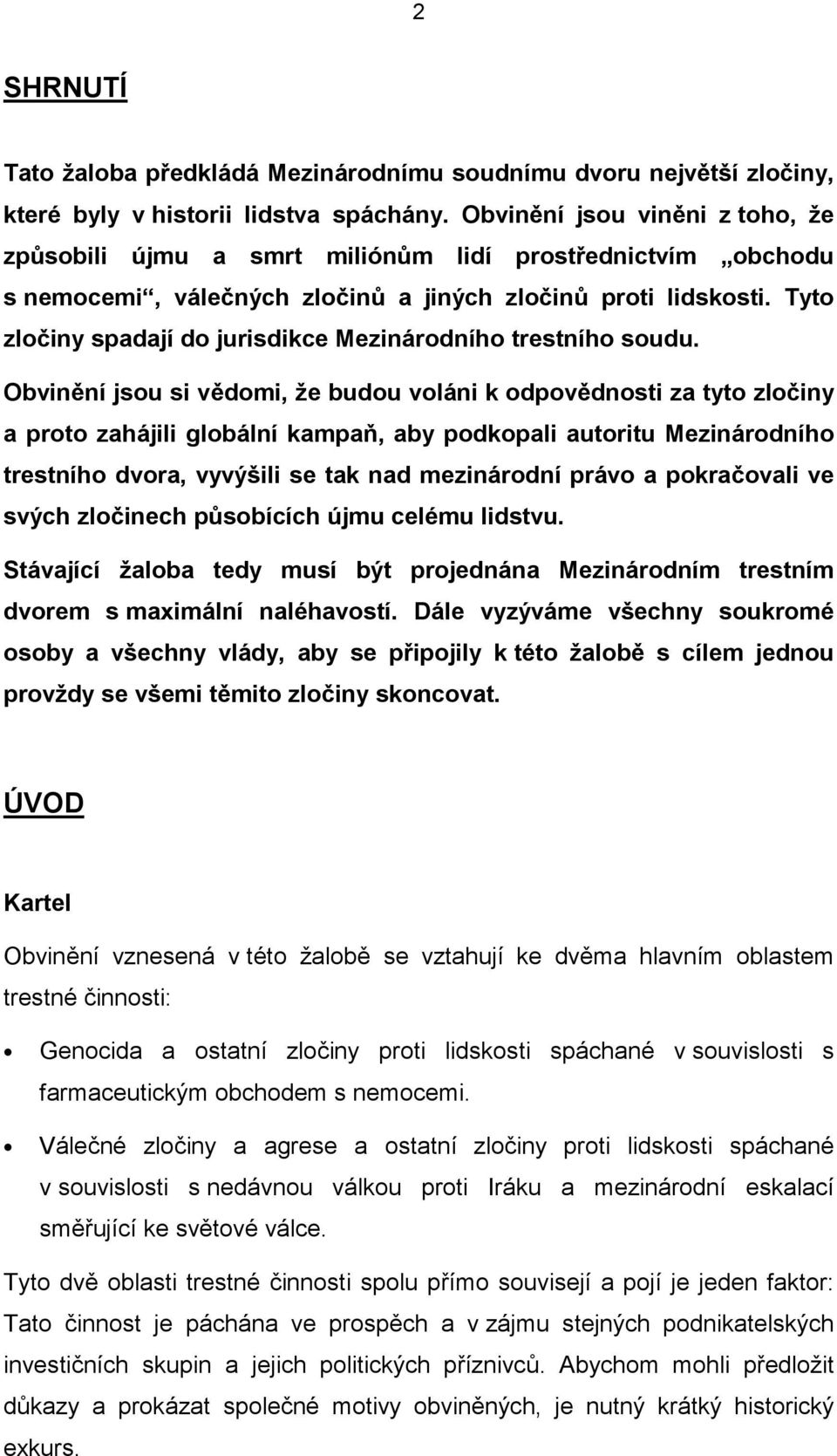 Tyto zločiny spadají do jurisdikce Mezinárodního trestního soudu.