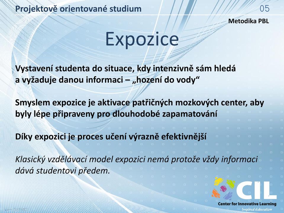 byly lépe připraveny pro dlouhodobé zapamatování Díky expozici je proces učení výrazně