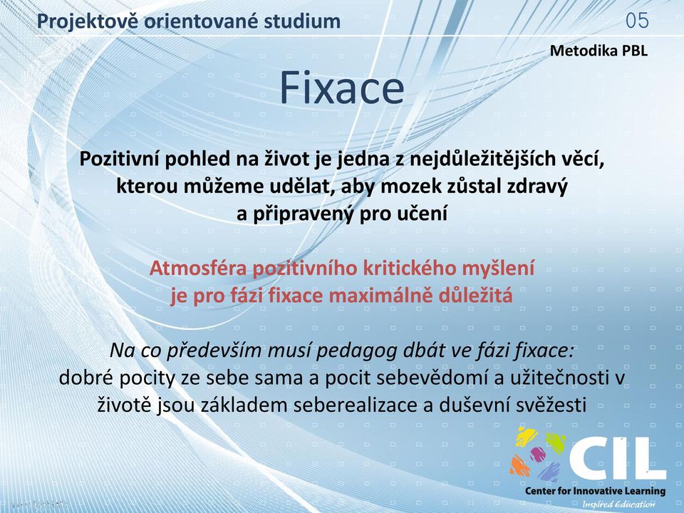 fázi fixace maximálně důležitá Na co především musí pedagog dbát ve fázi fixace: dobré pocity