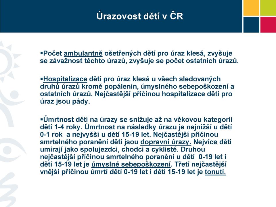 Úmrtnost dětí na úrazy se snižuje až na věkovou kategorii dětí 1-4 roky. Úmrtnost na následky úrazu je nejnižší u dětí 0-1 rok a nejvyšší u dětí 15-19 let.