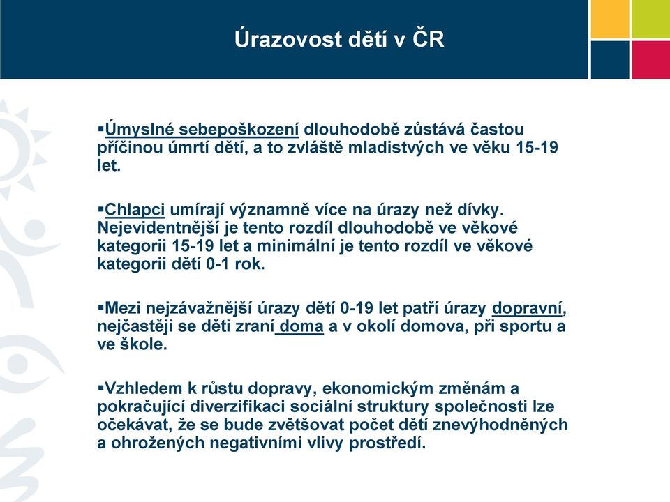 Nejevidentnější je tento rozdíl dlouhodobě ve věkové kategorii 15-19 let a minimální je tento rozdíl ve věkové kategorii dětí 0-1 rok.