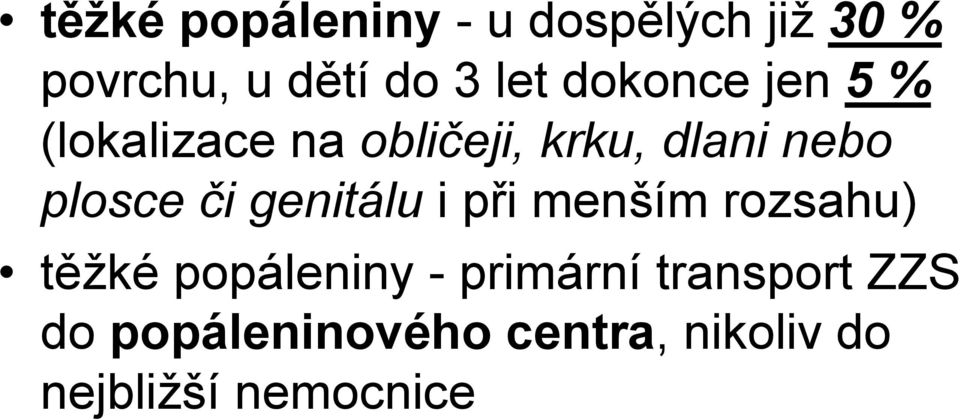 či genitálu i při menším rozsahu) těžké popáleniny - primární