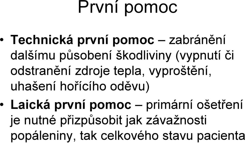 uhašení hořícího oděvu) Laická první pomoc primární ošetření je