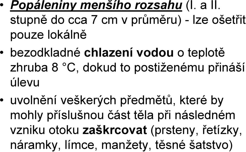 o teplotě zhruba 8 C, dokud to postiženému přináší úlevu uvolnění veškerých