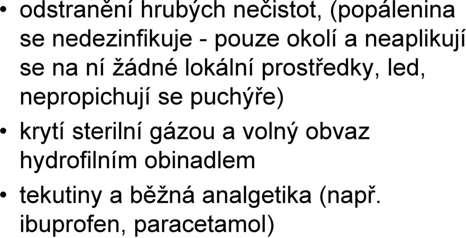 nepropichují se puchýře) krytí sterilní gázou a volný obvaz