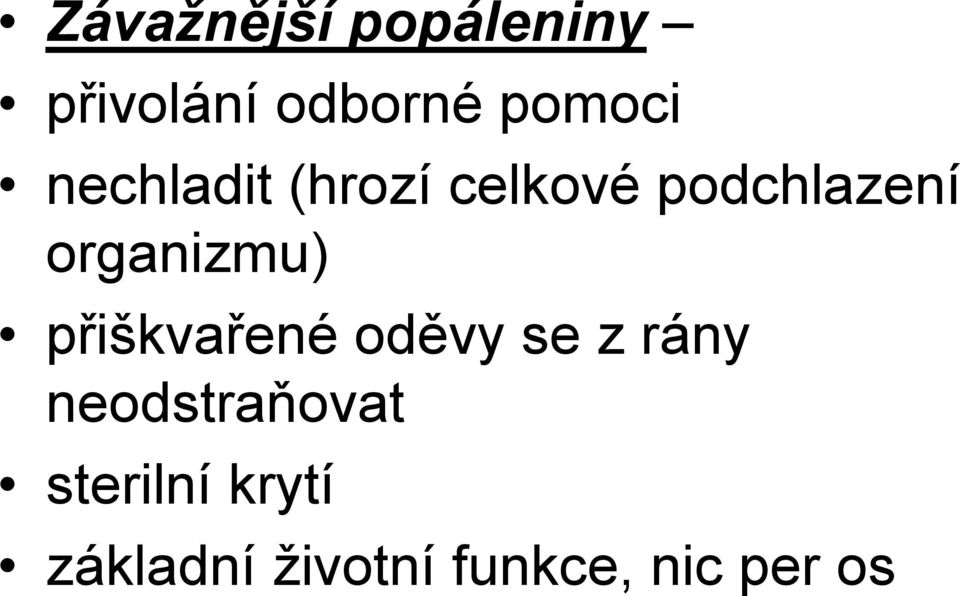 organizmu) přiškvařené oděvy se z rány